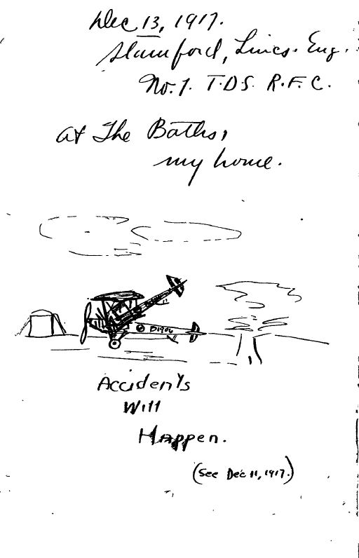 From Deetjen's diary, a rough sketch of an airplane accident, with "Accident will happen (see Dec 11, 1917)" written under it. At the top of the page, he gives the date and his address: Dec 13, 1917, Stamford, Lincs. Eng. No. 1 T.D.S. R.F.C. at The Baths, my home.