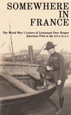 Cover of a book; the title is "Somewhere in France: The World War I Letters of Lieutenant Parr Hooper, American Pilot in the R.F.C./R.A.F. The background is a man in uniform with pilot's wings on his chest standing next to a boat.